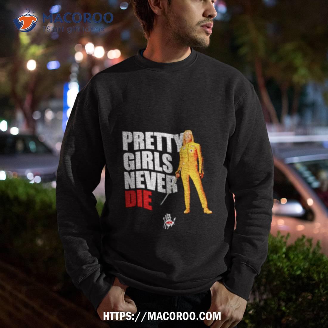 Pretty Girls Never Die Shirt Pretty Girls Never Die Shirt