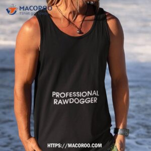 professional rawdogger shirt tank top