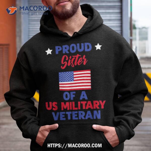 Proud Sister Of A Us Military Veteran – Veteran’s Day Shirt