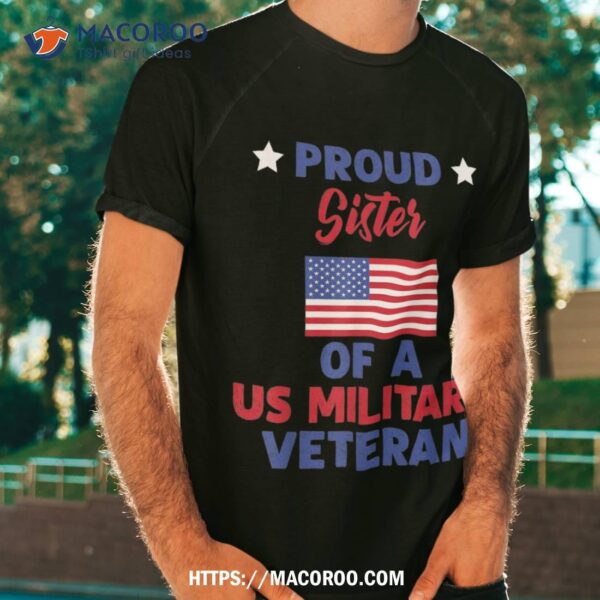 Proud Sister Of A Us Military Veteran – Veteran’s Day Shirt