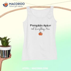 pumpkin spice and everything nice lover autumn shirt tank top