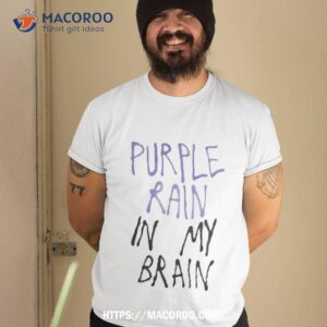 Purple Rain In My Brain Shirt