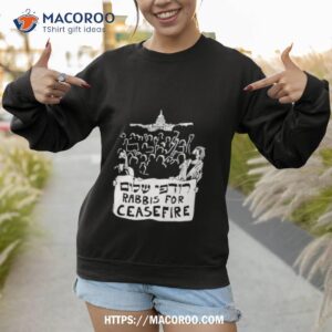 Rabbis For Ceasefire Shirt 2 rabbis for ceasefire shirt sweatshirt