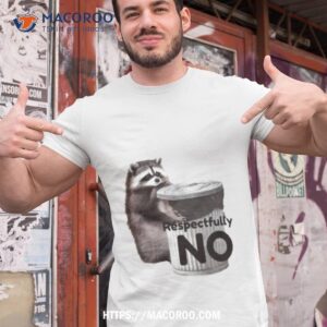 Raccoon Respectfully No Shirt Raccoon Respectfully No Shirt
