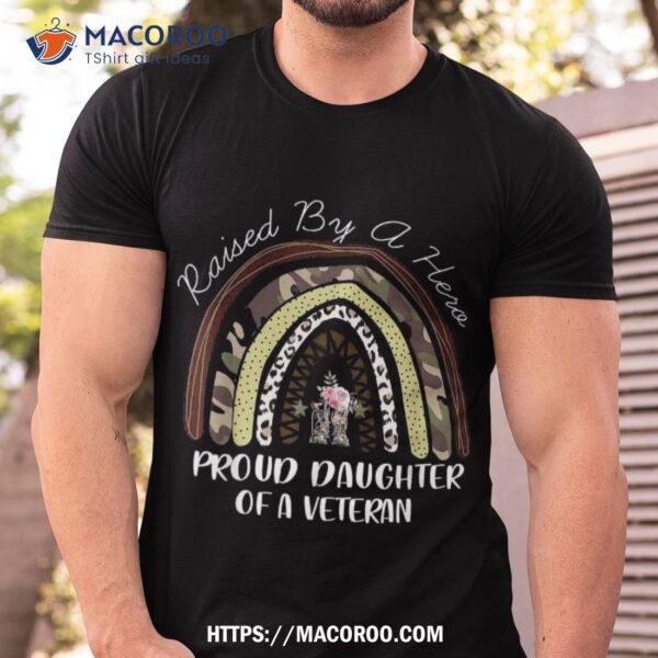 Raise By A Hero Daughter Of Veteran Veterans Day Shirt