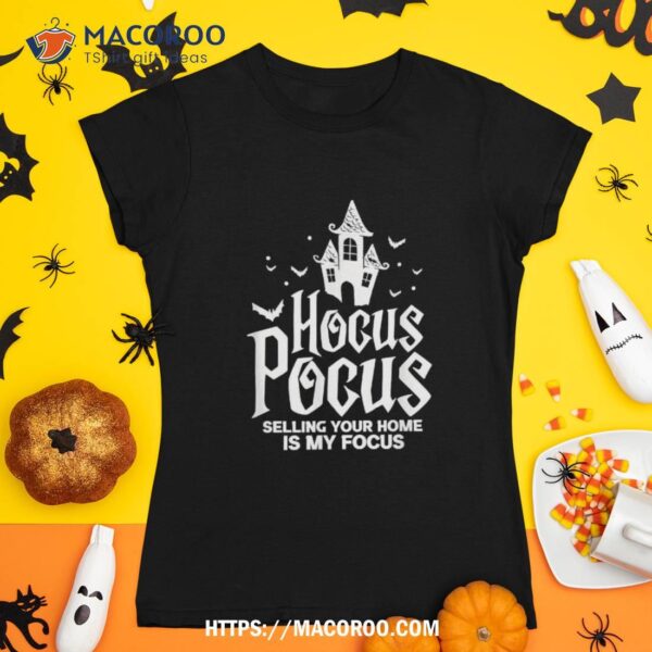 Real Estate Hocus Pocus Selling Your Home Is My Focus Shirt