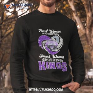 real women love basketball smart women love the sacramento kings shirt sweatshirt