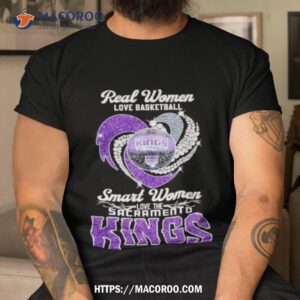 Real Women Love Basketball Smart Women Love The Sacramento Kings Shirt
