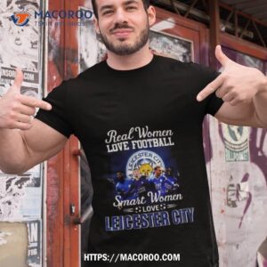 Real Women Love Football Smart Women Love Leicester City Signatures T Shirt