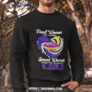 real women love football smart women love the lsu shirt sweatshirt