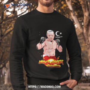 recep tayyip fighter from turkey championship shirt sweatshirt