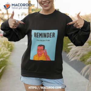 reminder one day you ll die joan cornella shirt sweatshirt 1