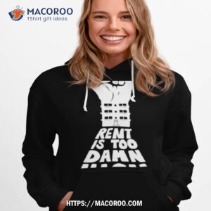rent is too damn high shirt hoodie 1