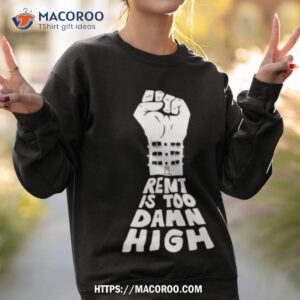 rent is too damn high shirt sweatshirt 2