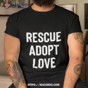 Rescue Adopt Love Shirt