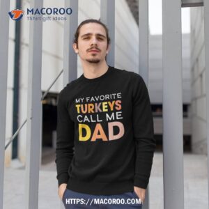 retro my favorite turkeys call me dad thanksgiving father shirt sweatshirt 1