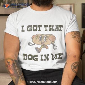 retro vintage i got that dog in me funny hot lover shirt tshirt