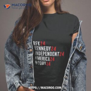 Rfk 24 Kennedy 24 Independent 24 America 24 Bobby 24 T Shirt