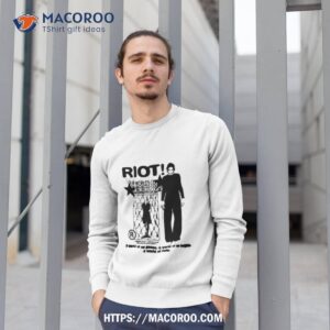 riot our worlds could shirt sweatshirt 1