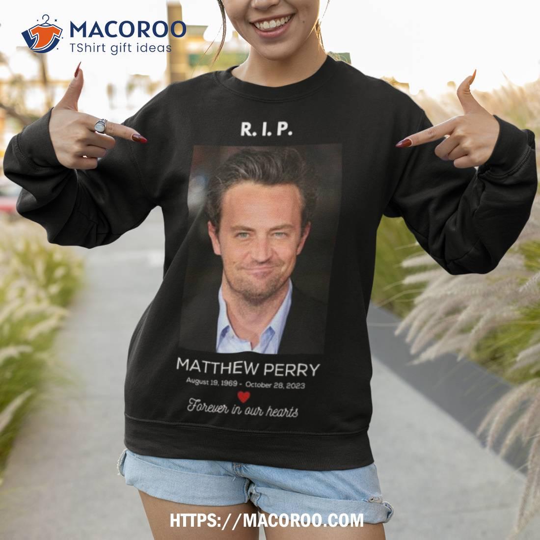 Rip Matthew Perry 1969 2023 Forever In Our Hearts Shirt Rip Matthew Perry 1969 2023 Forever In Our Hearts Shirt