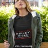 Ripley Hicks 2024 It’s The Only Way To Be Sure Shirt