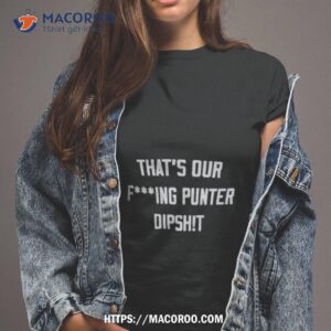 Ryan Stonehouse That’s Our Fucking Punter Dipshit Shirt