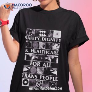 Safety Dignity And Healthcare For All Trans People T Shirt