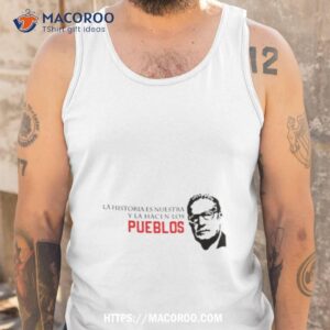 Salvador Allende Quote Famous Shirt 3 salvador allende quote famous shirt tank top