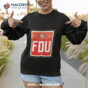 San Francisco 49ers Fdu 2023 Shirt 2 san francisco 49ers fdu 2023 shirt sweatshirt