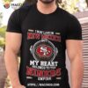 San Francisco 49ers I May Live In New Mexico But My Heart Belongs To The Niners Empire 2023 Shirt