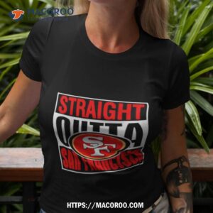 San Francisco 49ers Straight Outta San Francisco Shirt