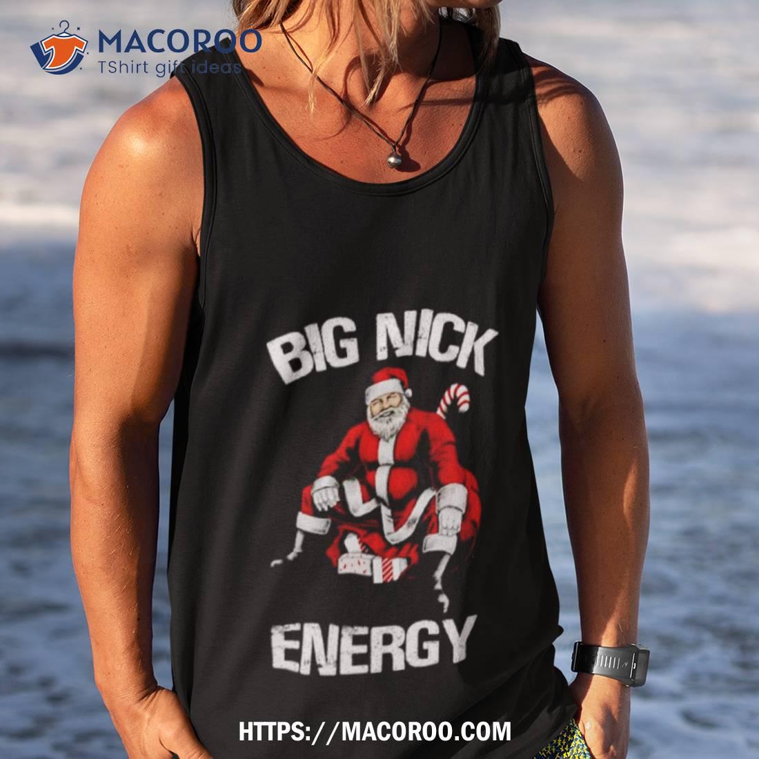 Santa Claus Big Nick Energy Shirt Santa Claus Big Nick Energy Shirt