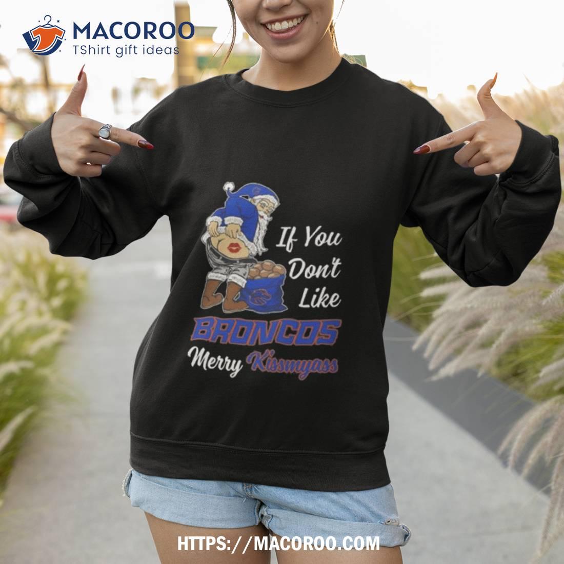 Santa Claus If You Don’t Like Boise State Broncos Merry Kissmyass 2023 Shirt Santa Claus If You Don’t Like Boise State Broncos Merry Kissmyass 2023 Shirt