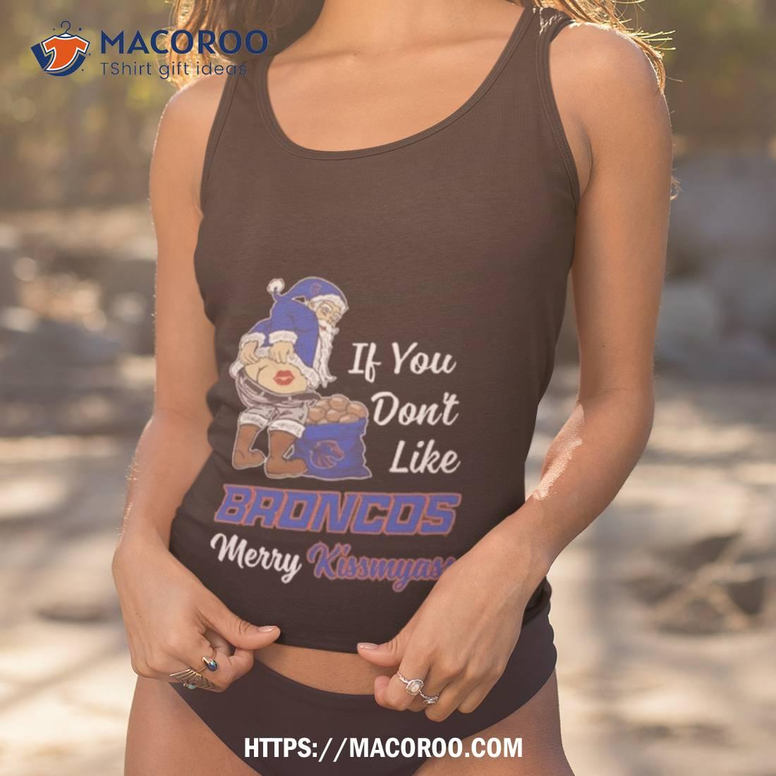 Santa Claus If You Don’t Like Boise State Broncos Merry Kissmyass 2023 Shirt Santa Claus If You Don’t Like Boise State Broncos Merry Kissmyass 2023 Shirt