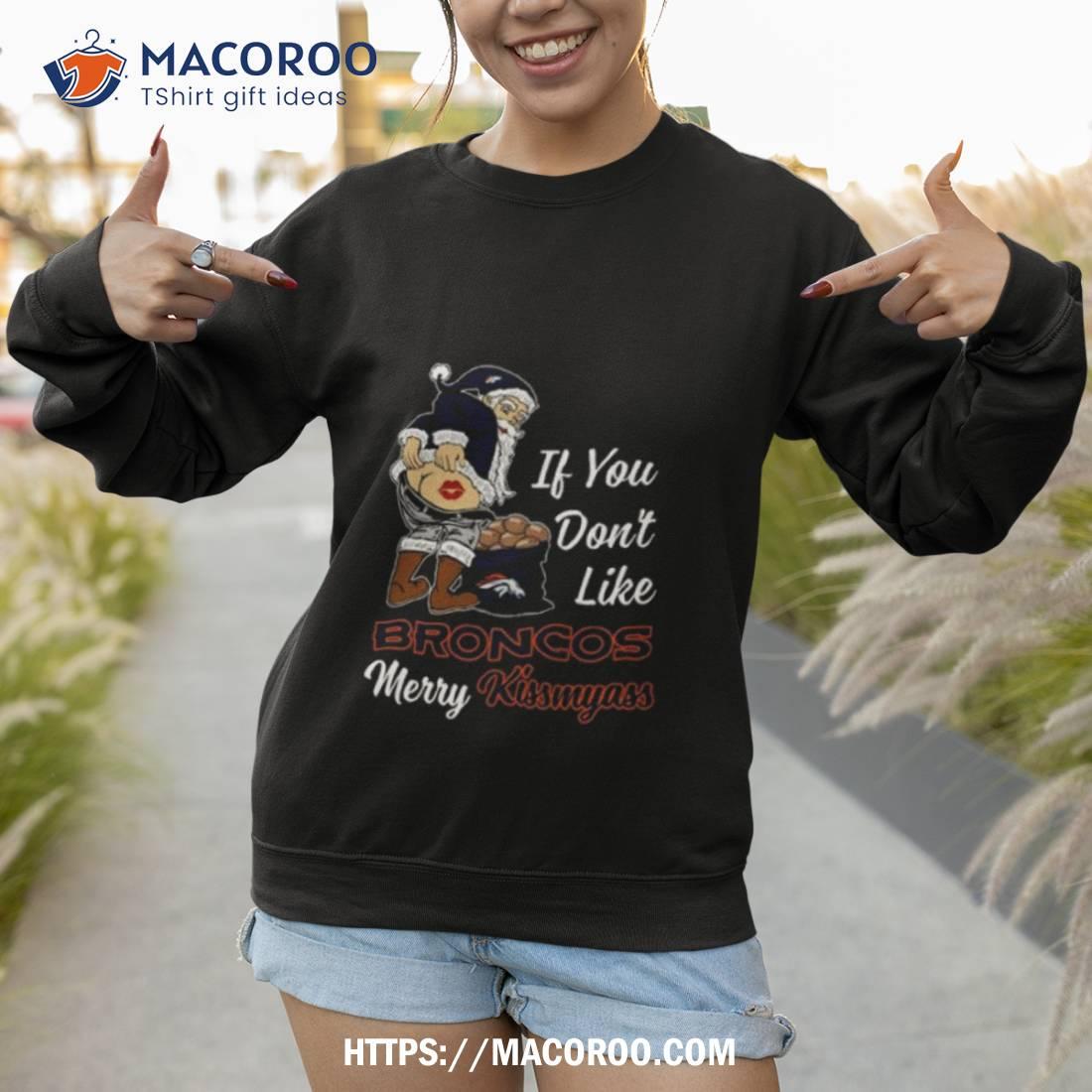 Santa Claus If You Don’t Like Denver Broncos Merry Kissmyass 2023 Shirt Santa Claus If You Don’t Like Denver Broncos Merry Kissmyass 2023 Shirt
