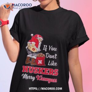 Santa Claus If You Don’t Like Nebraska Cornhuskers Merry Kissmyass 2023 Shirt