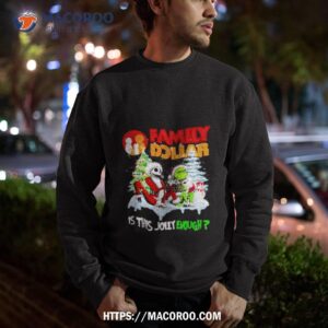 santa jack skellington and grinch family dollar is this jolly enough shirt sweatshirt