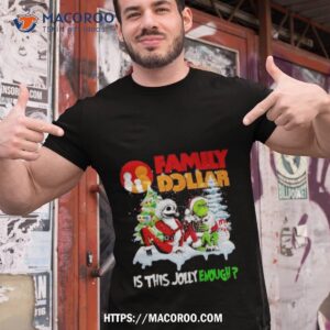 Santa Jack Skellington And Grinch Family Dollar Is This Jolly Enough Shirt