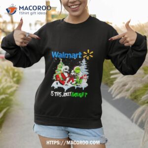 santa jack skellington and grinch walmart is this jolly enough sweater sweatshirt
