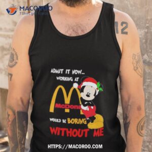 santa mickey mouse admit it now working at mcdonald s would be boring without me christmas shirt tank top