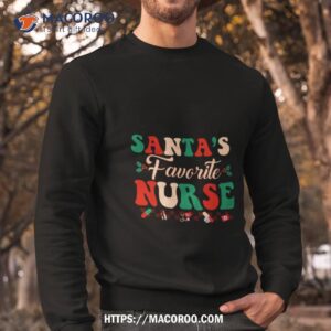 santa s favorite nurse christmas nurse life shirt sweatshirt