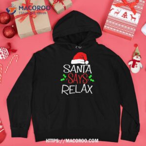 santa says relax t shirt funny christmas gift hoodie