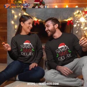 santa says relax t shirt funny christmas gift sweatshirt