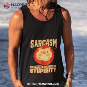 Sarcasm Natural Defense Against Stupidity Shirt 3 sarcasm natural defense against stupidity shirt tank top