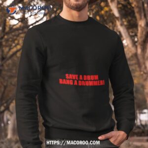 save a drum bang a drummer shirt sweatshirt