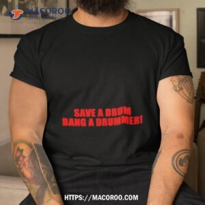 Save A Drum Bang A Drummer Shirt