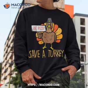 save a turkey eat pizza funny thanksgiving kids shirt sweatshirt