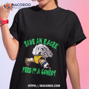Save An Eagle Philadelphia Eagles Feed It A Cowboy T Shirt