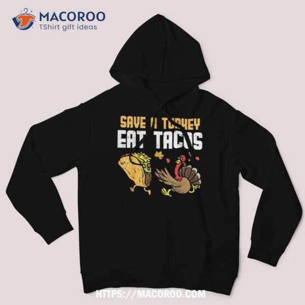 Save Turkey Eat Tacos Mexican Funny Thanksgiving Day Gift Shirt