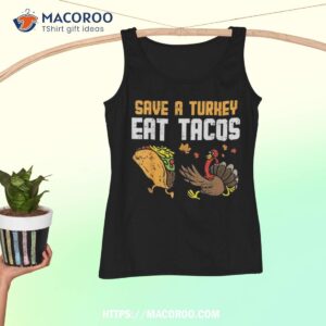 save turkey eat tacos mexican funny thanksgiving day gift shirt tank top